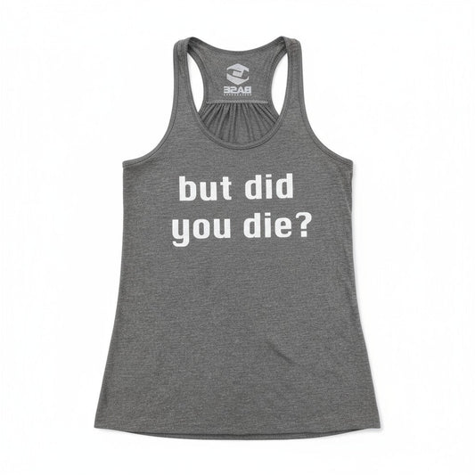 BASE Women's Tank — "But Did You Die?"