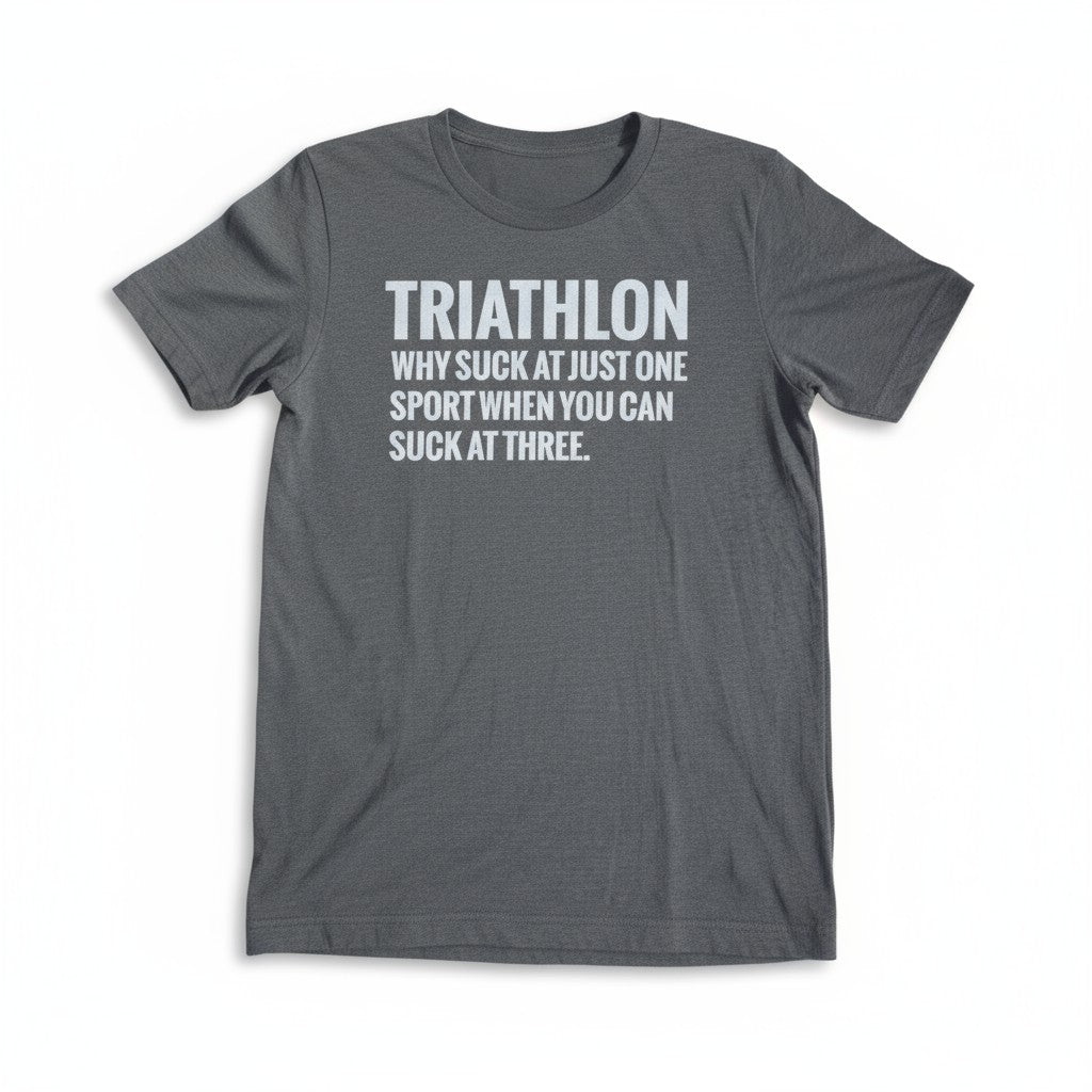 Men's T-Shirt: "Triathlon: Why Suck At One Sport When You Can Suck At Three"