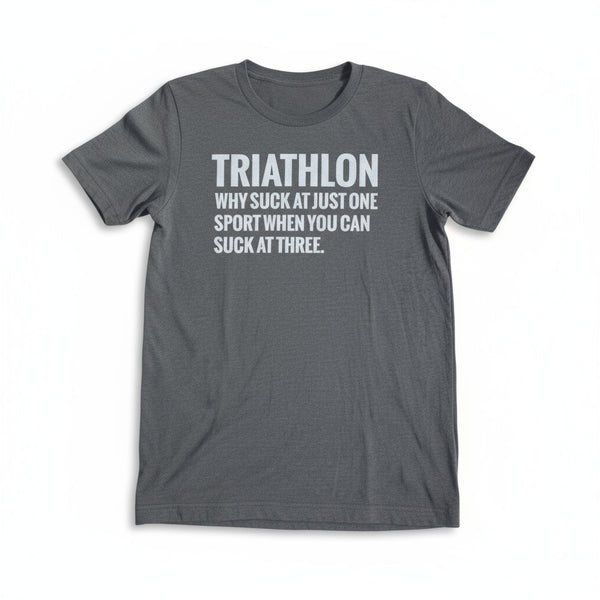 Men's T-Shirt: "Triathlon: Why Suck At One Sport When You Can Suck At Three"
