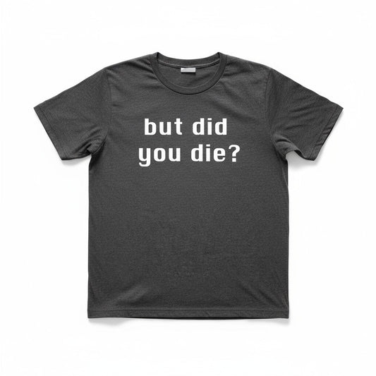 BASE Men's Tee — "But Did You Die?"